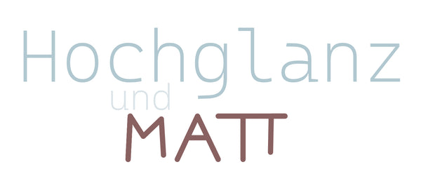 Hochglanz und Matt